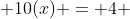  10(x) = 4 