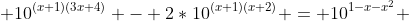  10^{(x+1)(3x+4)} - 2*10^{(x+1)(x+2)} = 10^{1-x-x^2} 