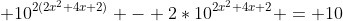  10^{2(2x^2+4x+2)} - 2*10^{2x^2+4x+2} = 10