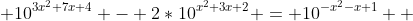  10^{3x^2+7x+4} - 2*10^{x^2+3x+2} = 10^{-x^2-x+1}  