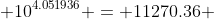  10^{4.051936} = 11270.36 