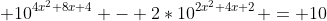  10^{4x^2+8x+4} - 2*10^{2x^2+4x+2} = 10