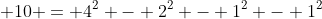  10 = 4^2 - 2^2 - 1^2 - 1^2