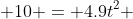  10 = 4.9t^2 