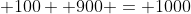  100 +900 = 1000