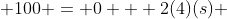  100 = 0 + 2(4)(s) 
