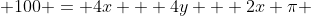  100 = 4x + 4y + 2x \pi 