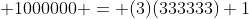  1000000 = (3)(333333)+1