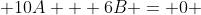  10A + 6B = 0 