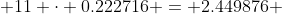  11 \cdot 0.222716 = 2.449876 