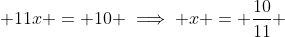  11x = 10 \implies x = \frac{10}{11} 