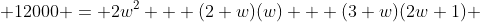  12000 = 2w^2 + (2+w)(w) + (3+w)(2w+1) 