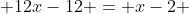  12x-12 = x-2 