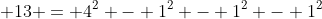  13 = 4^2 - 1^2 - 1^2 - 1^2