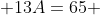  13A=65 