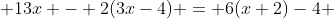  13x - 2(3x-4) = 6(x+2)-4 