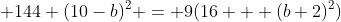  144+(10-b)^2 = 9(16 + (b+2)^2)
