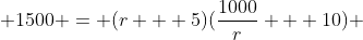  1500 = (r + 5)(\frac{1000}{r} + 10) 