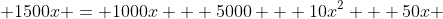  1500x = 1000x + 5000 + 10x^2 + 50x 