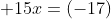  15x=(-17)
