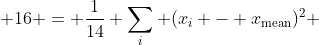  16 = \frac{1}{14} \sum_i (x_i - x_{\text{mean}})^2 