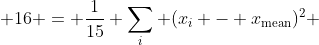  16 = \frac{1}{15} \sum_i (x_i - x_{\text{mean}})^2 