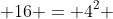  16 = 4^2 