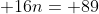  16n= 89