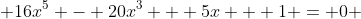  16x^5 - 20x^3 + 5x + 1 = 0 