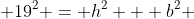  19^2 = h^2 + b^2 