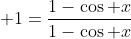 1=\frac{1-\cos x}{1-\cos x}