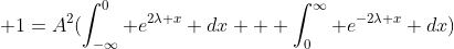  1=A^2(\int^{0}_{-\infty} e^{2\lambda x} dx + \int^{\infty}_{0} e^{-2\lambda x} dx)