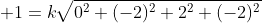  1=k\:\sqrt[]{{0^2}+{(-2)^2}+{2^2}+{(-2)^2}}