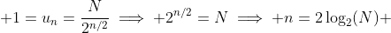 1=u_n=\frac{N}{2^{n/2}}\implies 2^{n/2}=N\implies n=2\log_2(N) 