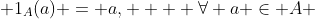  1_A(a) = a,    \forall a \in A 