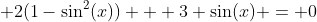  2(1-\sin^2(x)) + 3 \sin(x) = 0