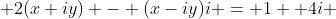  2(x+iy) - (x-iy)i = 1 +4i 