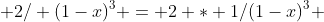  2/ (1-x)^3 = 2 * 1/(1-x)^3 