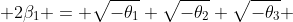  2\beta_1 = \sqrt{-\theta_1}+\sqrt{-\theta_2}+\sqrt{-\theta_3} 