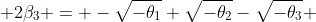  2\beta_3 = -\sqrt{-\theta_1}+\sqrt{-\theta_2}-\sqrt{-\theta_3} 