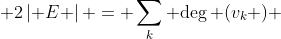  2\left| E \right| = \sum\limits_k {\deg (v_k )} 