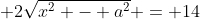  2\sqrt{x^2 - a^2} = 14