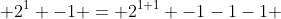  2^{1} -1 = 2^{1+1} -1-1-1 