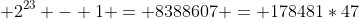  2^{23} - 1 = 8388607 = 178481*47