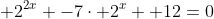  2^{2x} -7\cdot 2^x+ 12=0