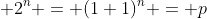 2^{n} = (1+1)^n = p