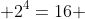  2^4=16 