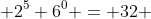  2^5 6^0 = 32 