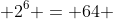 2^6 = 64