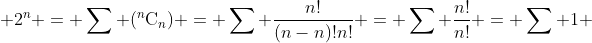  2^n = \sum (^n\mathrm{C}_n) = \sum \frac{n!}{(n-n)!n!} = \sum \frac{n!}{n!} = \sum 1 